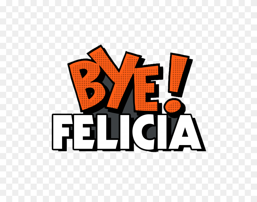 600x600 Bye Felicia Png Images Transparent Free Download - Bye PNG