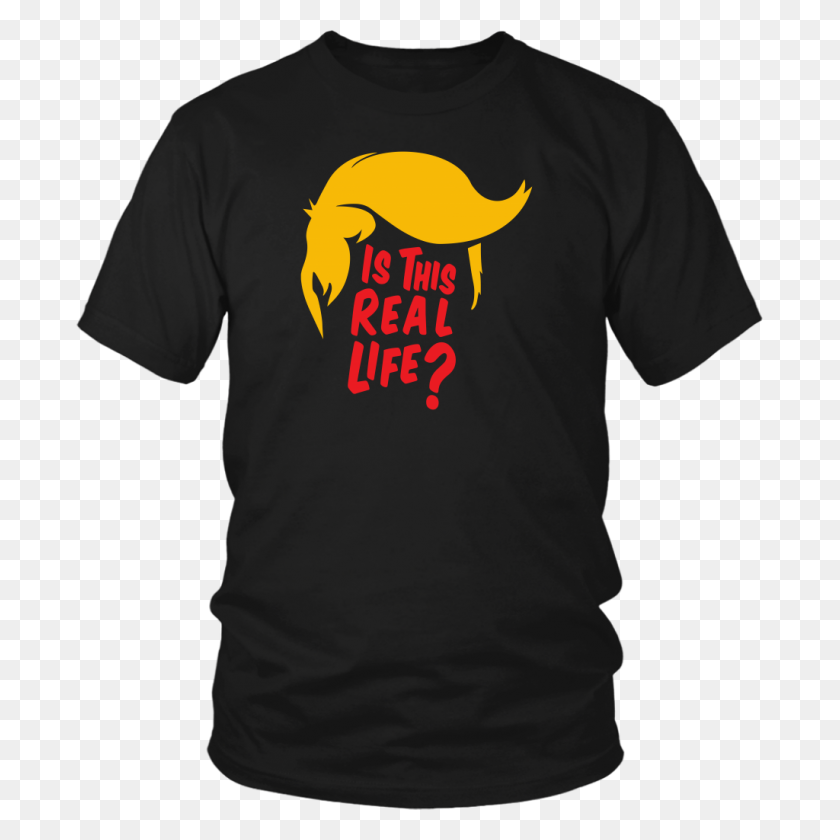 1024x1024 Donald Trump T Shirt Is This Real Life David After Dentist - Trump PNG