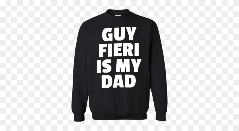 400x400 Guy Fieri Is My Dad Sweatshirt Sweater - Guy Fieri PNG