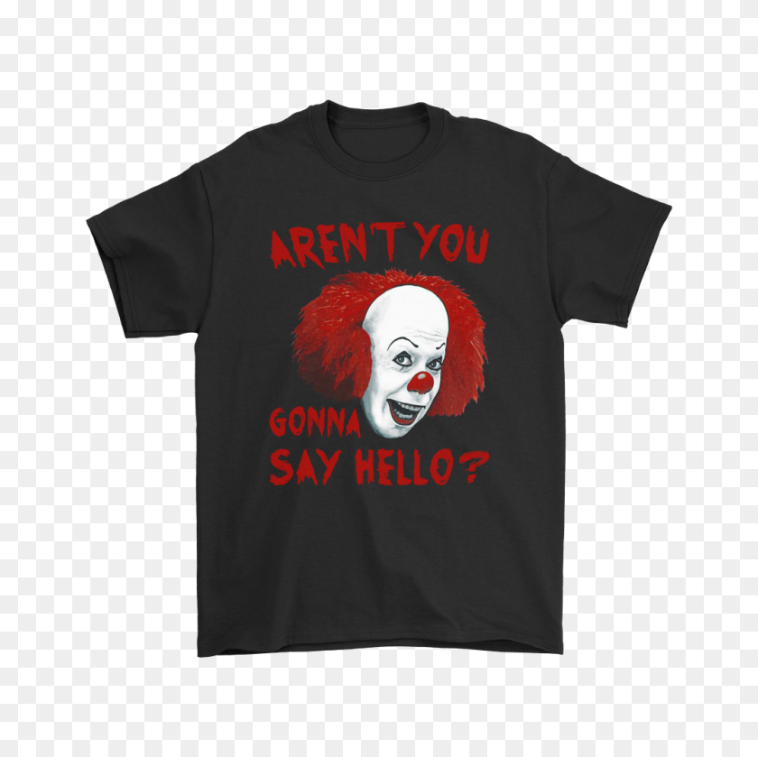 1000x1000 It Pennywise Aren't You Gonna Say Hello Stephen King Shirts - Pennywise PNG