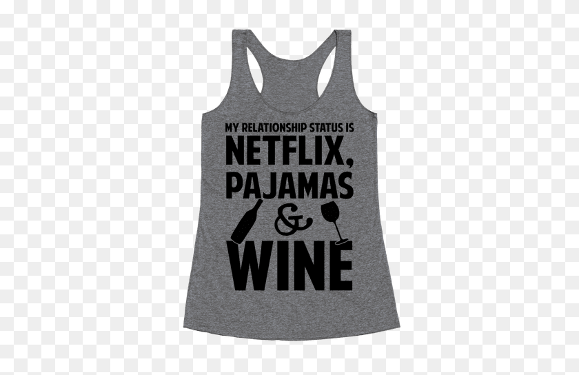 484x484 My Relationship Status Is Netflix, Pajamas And Wine Racerback Tank - Pajamas PNG