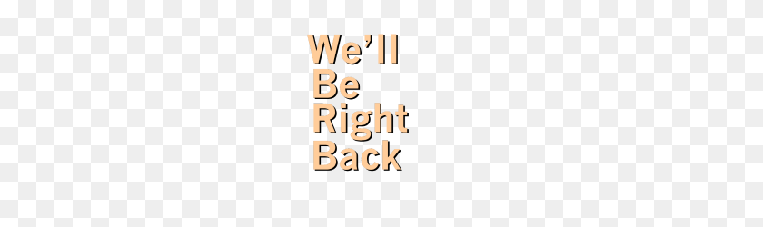190x190 We'll Be Right Back! - Be Right Back PNG