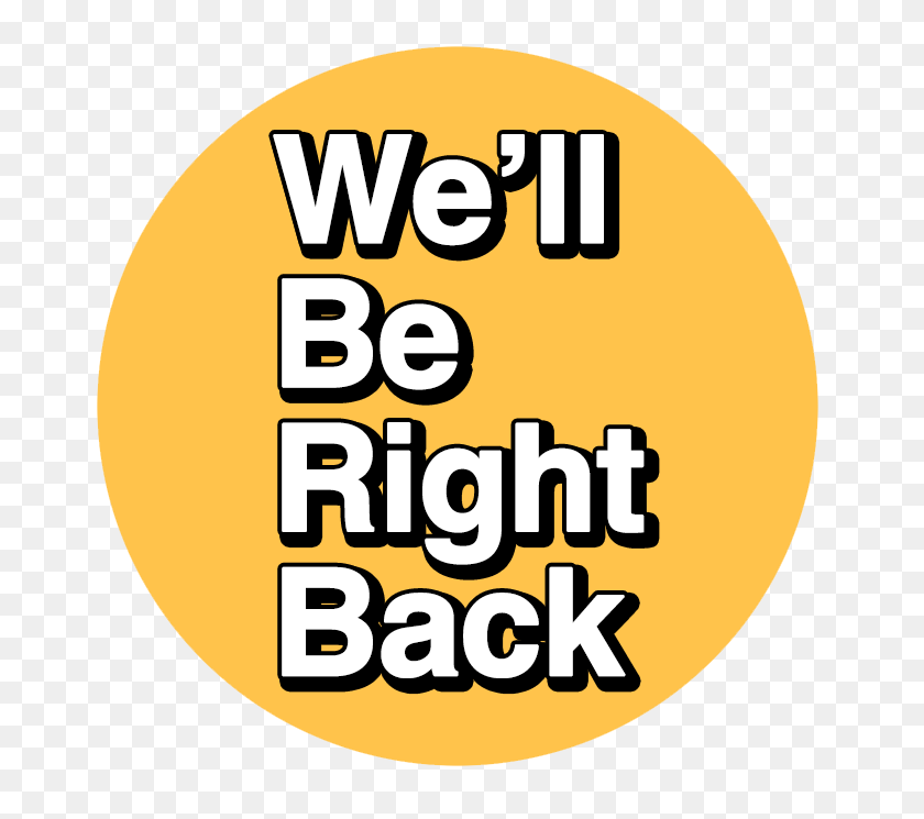685x685 We'll Be Right Back Button Watery Day Online Store Powered - Be Right Back PNG