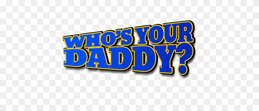 460x300 Whos Your Daddy - Daddy PNG
