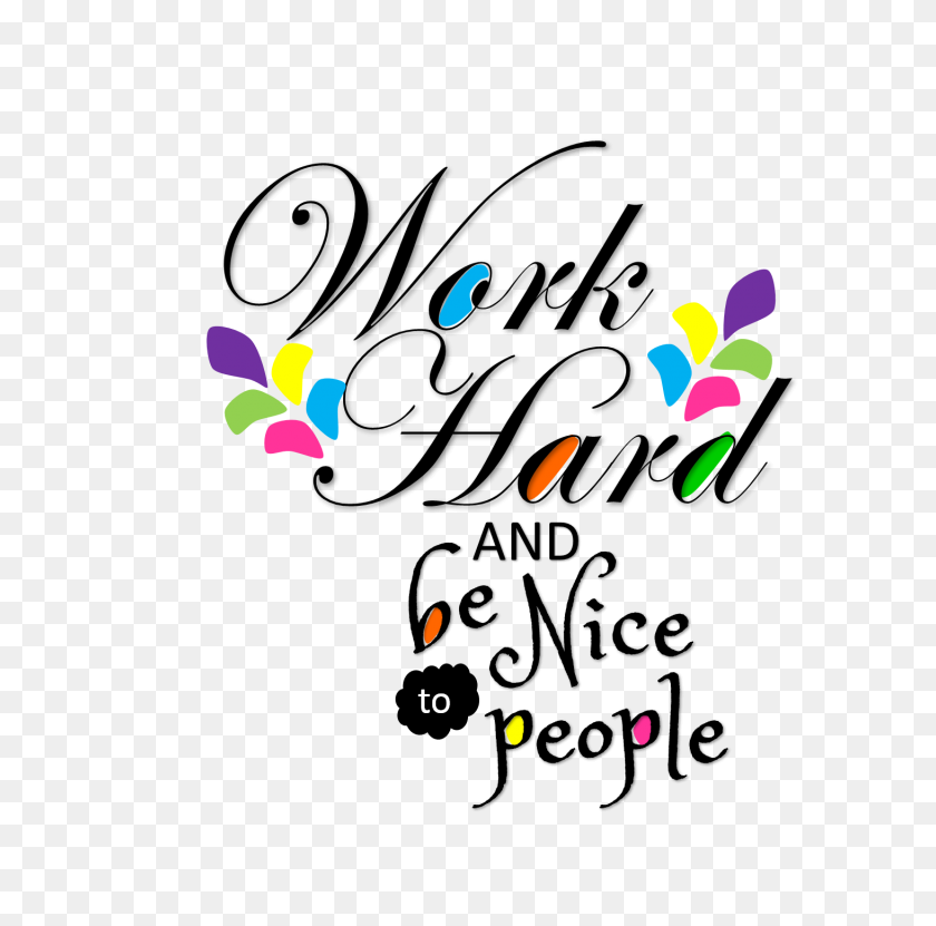 1462x1446 Work Hard And Be Nice Poster Free Cliparts Work - Hardwork Clipart