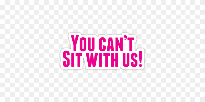 375x360 You Can't Sit With Us! Stickers - Redbubble Logo PNG