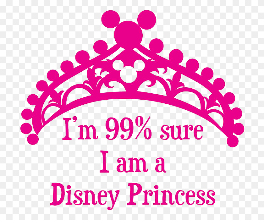 716x640 99 Sure I Am A Disney Princess Im 99 Sure Im A Disney Princess, Text, Flyer, Poster HD PNG Download
