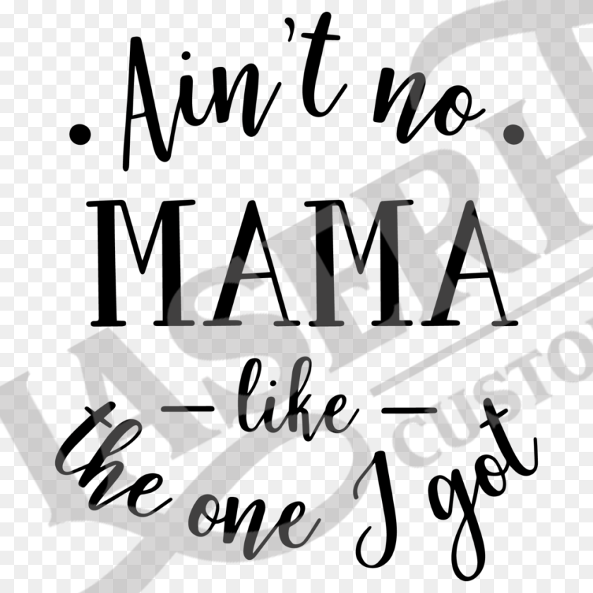 1000x1000 Aint No Mama Like The One I Got Calligraphy, Person, Logo, Text, Device Sticker PNG