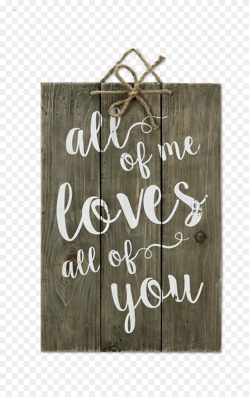 776x1281 All Of Me Loves All Of You Wood Sign All Of Me Loves All Of You Sign, Text, Handwriting, Calligraphy HD PNG Download