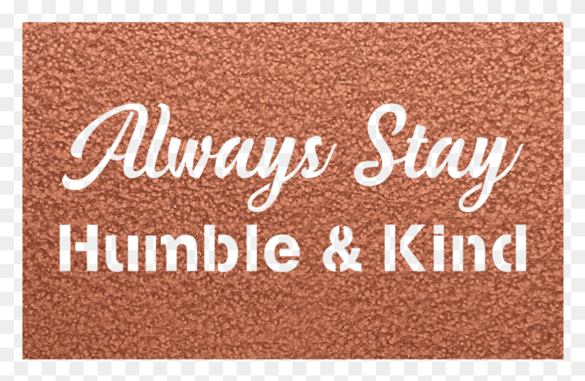 783x490 Alway Stay Humble Amp Kind Metal Wall Sign Calligraphy, Word, Mat, Doormat HD PNG Download