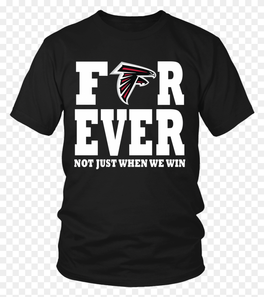 880x1001 Atlanta Falcons Forever Not Just When We Win T Shirts Alonzo Pregnant Shirt, Clothing, Apparel, T-shirt HD PNG Download