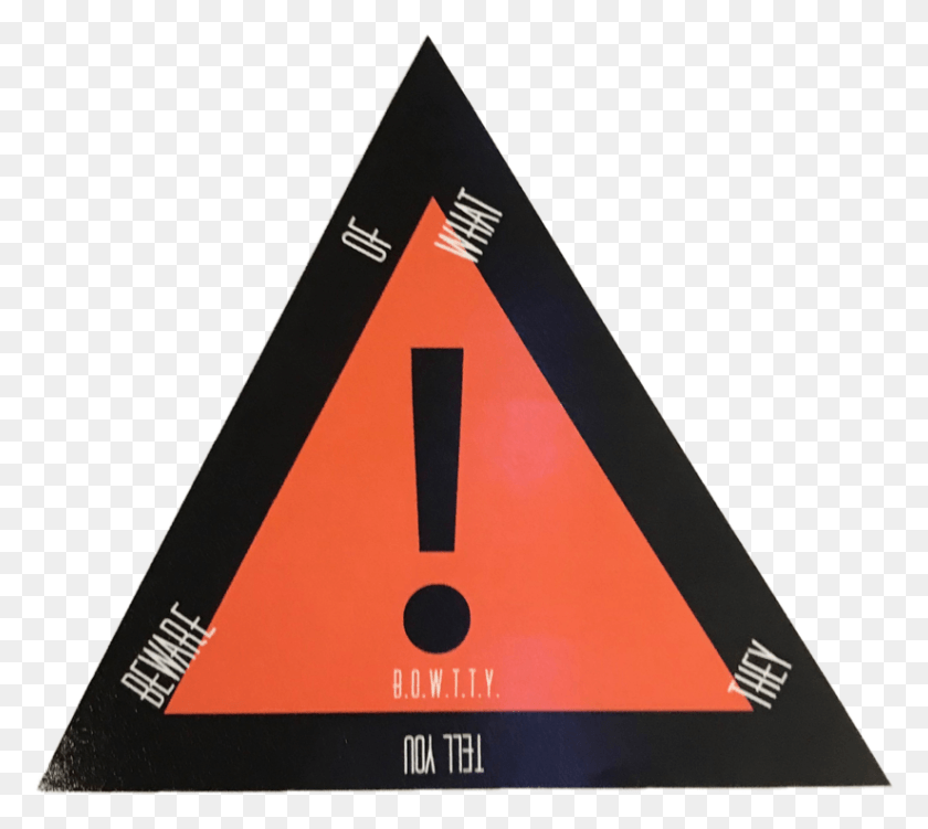 824x730 B O W T T Y Beware Of What They Tell You Sign, Triangle, Road Sign, Symbol HD PNG Download