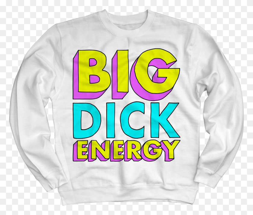 2448x2055 Big Dick Energy White Non Hoody Sweatshirt 40 Sweatshirt, Clothing, Apparel, Sleeve HD PNG Download