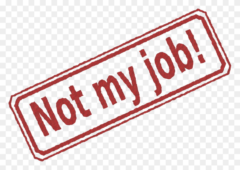 2400x1652 Big Image Not My Job Sign, Text, Word, Label HD PNG Download