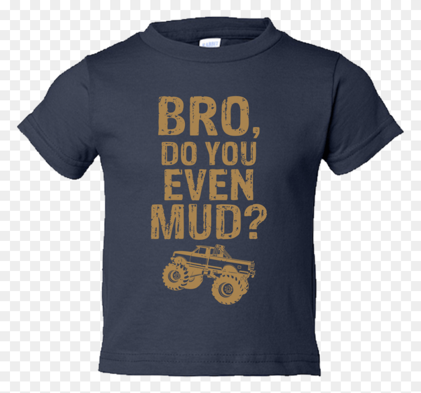 971x901 Bro Do You Even Mud Off Road Monster Truck Toddler Active Shirt, Clothing, Apparel, T-shirt HD PNG Download