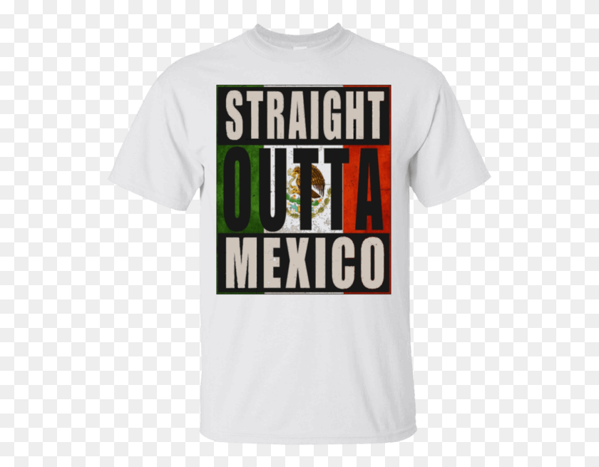 541x595 Descargar Png Check It Out Gtgt Straight Outta Mexico T Shirt Https Active Shirt, Ropa, Vestimenta, Camiseta Hd Png