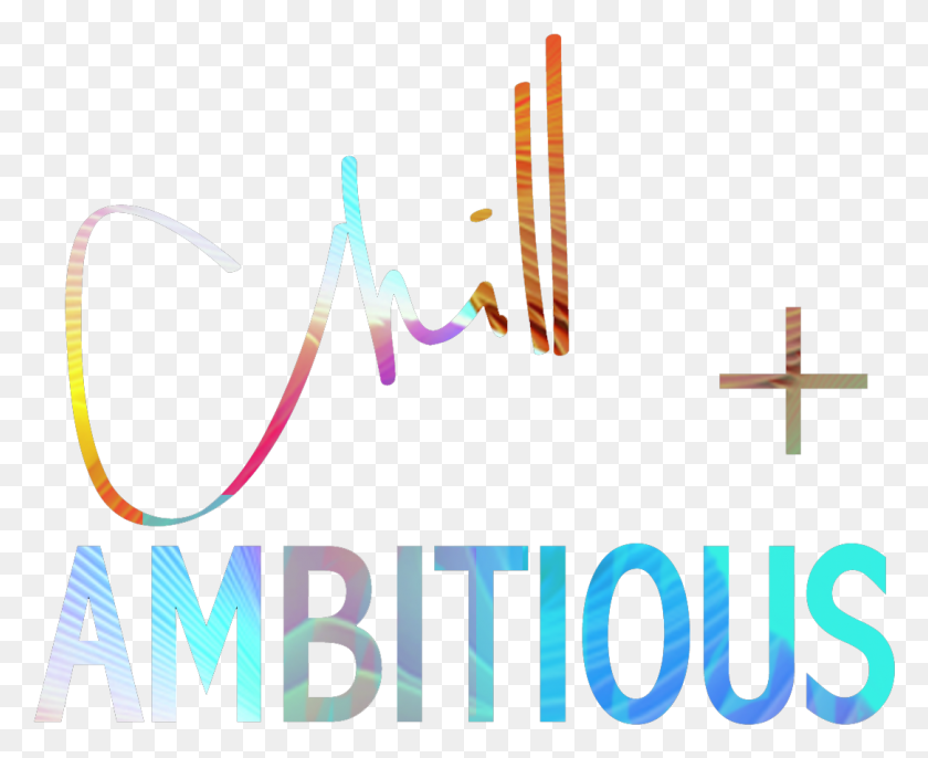 1085x872 Chill And Ambitious Imagenes De Ambitious, Text, Alphabet, Handwriting HD PNG Download