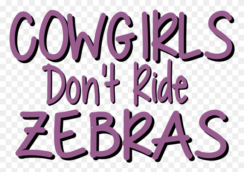 1014x693 Cowgirls Don39t Ride Zebras Graphic Design, Text, Alphabet, Handwriting HD PNG Download