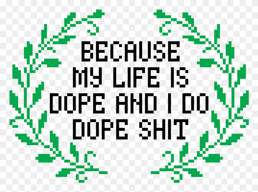 831x601 Cross Stitch Pattern My Life Is Dope And I Do Dope Shit Cross Stitch, Text, Poster, Advertisement HD PNG Download