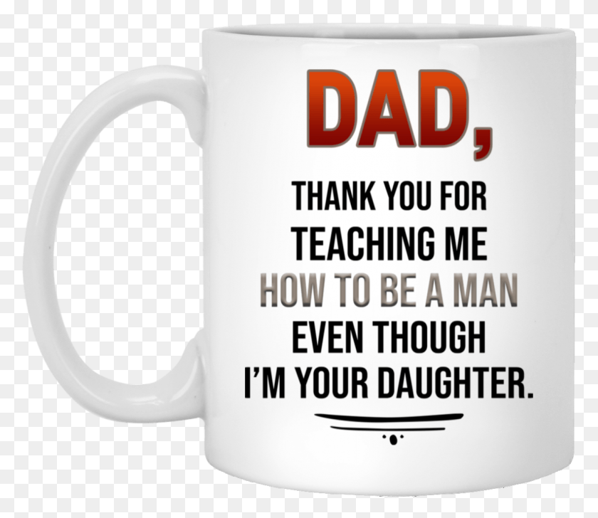 1137x974 Dad Thank You For Teaching Me How To Be A Man Even Dad Thank You For Teaching Me, Coffee Cup, Cup, Text HD PNG Download