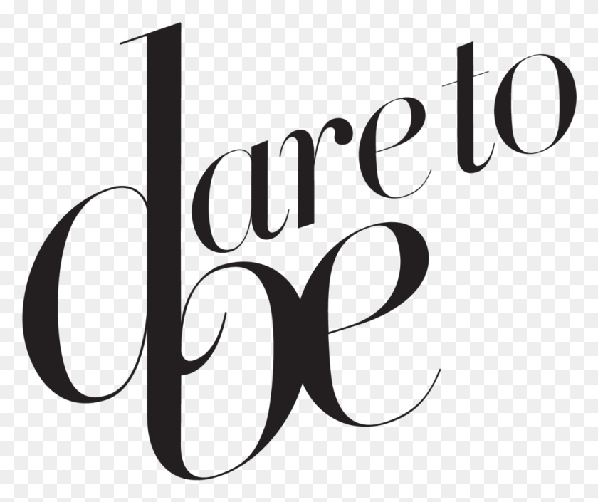 1069x885 Dare To Be Calligraphy, Text, Handwriting, Alphabet HD PNG Download
