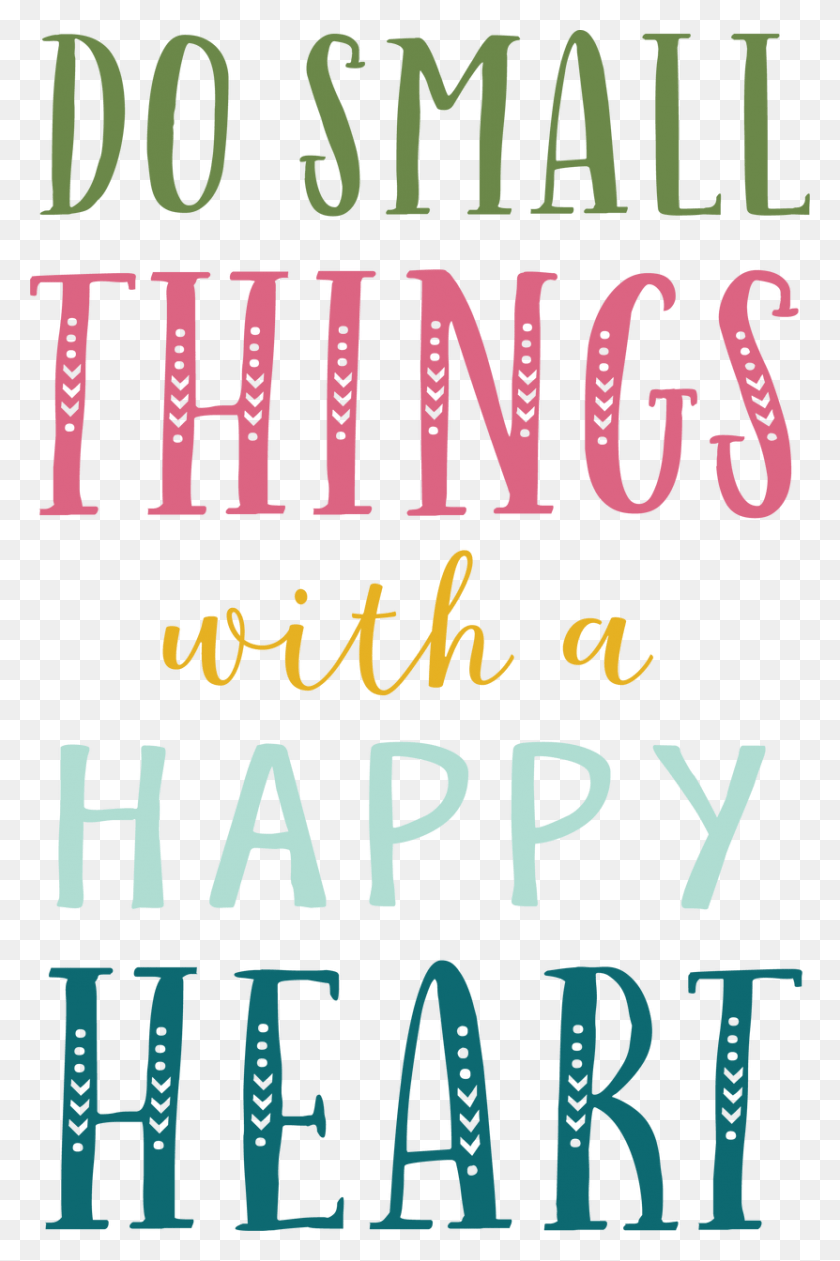 831x1280 Do Small Things With A Happy Heart Svg Cut File Poster, Alphabet, Text, Word HD PNG Download