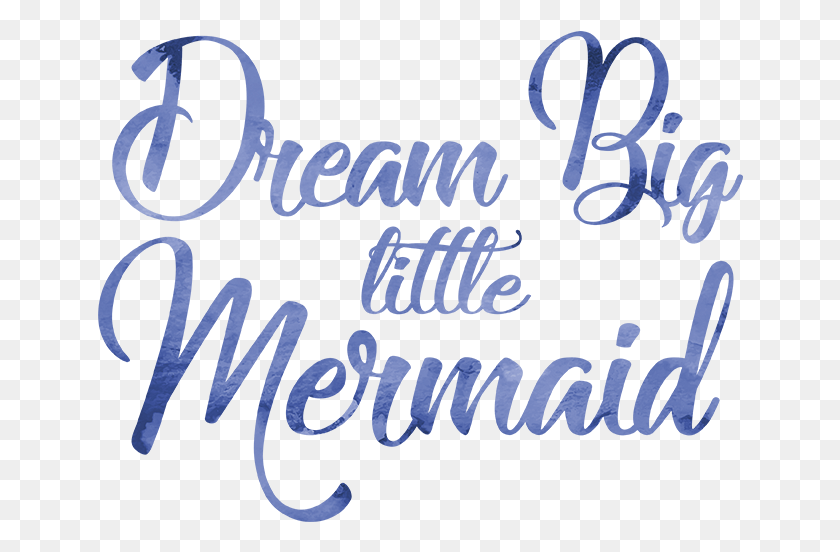 646x492 Dream Big Little Mermaid Calligraphy, Text, Handwriting, Word HD PNG Download