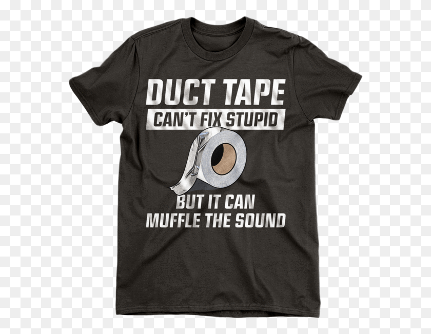 575x591 Duct Tape Can39t Fix Stupid But It Can Muffle The Sound T Shirt Blues, Clothing, Apparel, T-shirt HD PNG Download