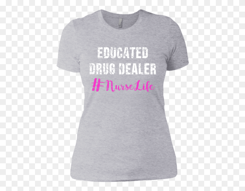 458x595 Educated Drug Dealer Nurse Life Shirt Active Shirt, Clothing, Apparel, T-shirt HD PNG Download