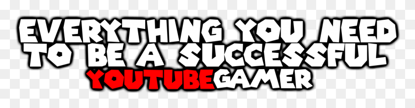 1182x241 Everything You Need To Be A Youtube Gamer, Text, Alphabet, Number HD PNG Download
