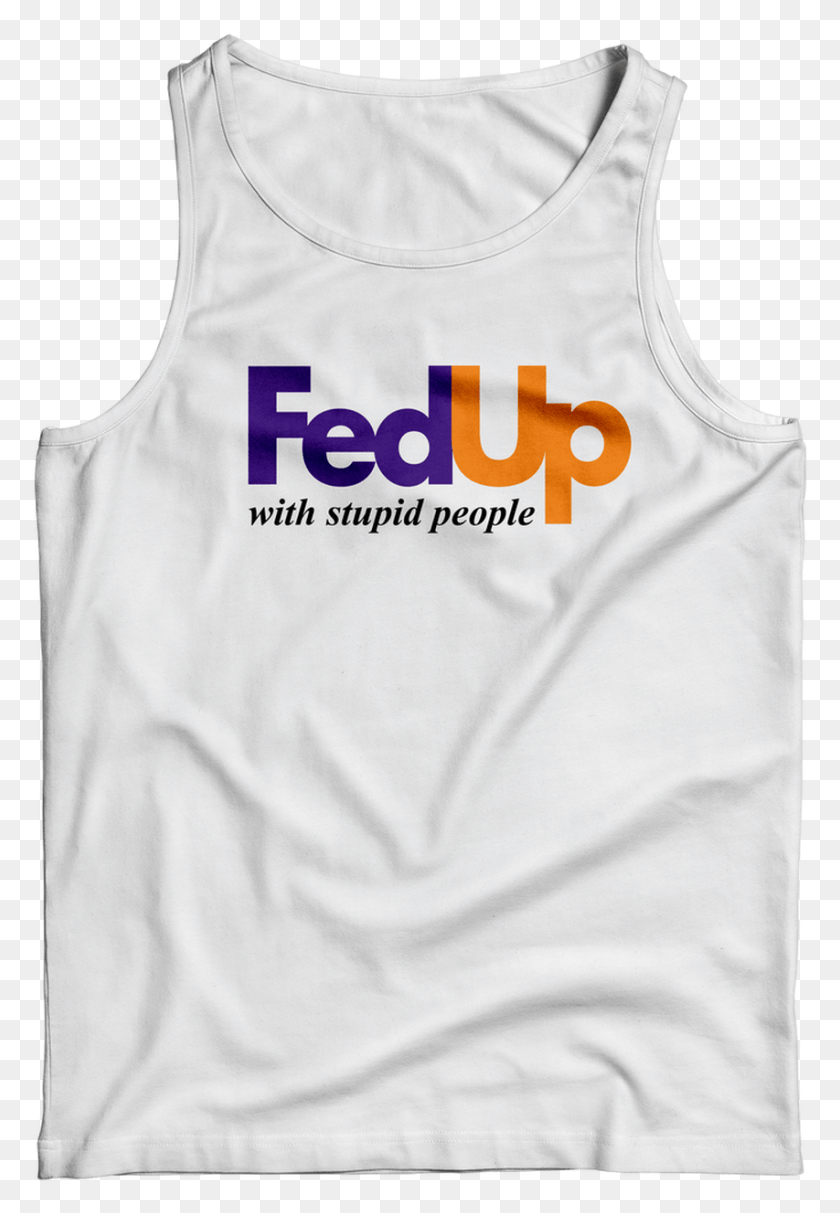 853x1262 Fedup With Stupid People Tank Top Fedex, Clothing, Apparel, Undershirt HD PNG Download