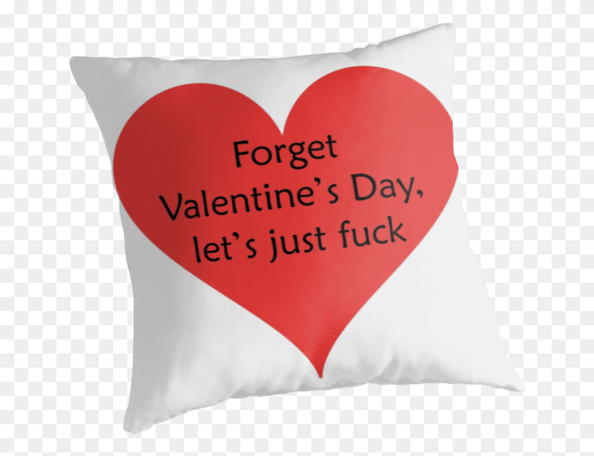 649x585 Забудьте Valentine39S Day Let39S Just Fuck Throw Pillow Pillow, Heart Hd Png Download