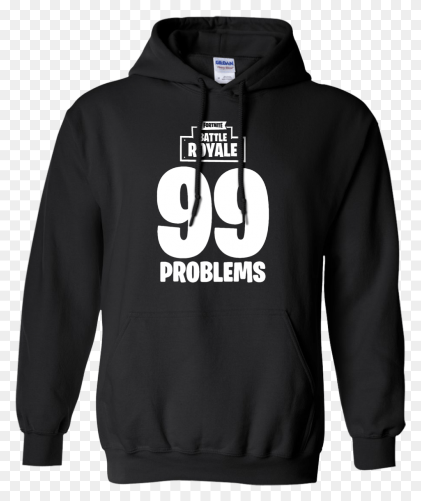 950x1146 Fortnite Battle Royale 99 Problems T Shirt Hoodie Sweater Fortnite Hoodie 99 Problems, Clothing, Apparel, Sweatshirt HD PNG Download