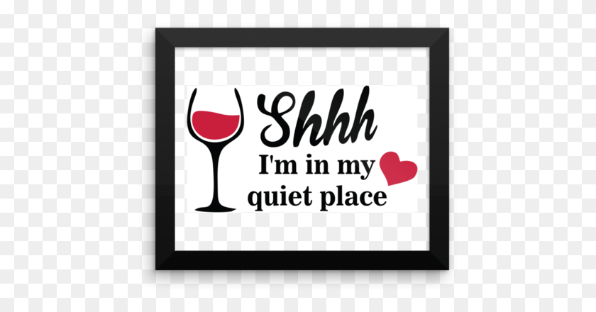 453x380 Framed Poster Shhh I39m In My Quiet Place Wine Glass, Wine, Alcohol, Beverage HD PNG Download