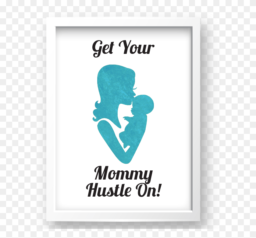 620x722 Free Printable Get Your Mommy Hustle On In Teal 2 From Alejandro Del Toro, Advertisement, Poster, Electronics HD PNG Download