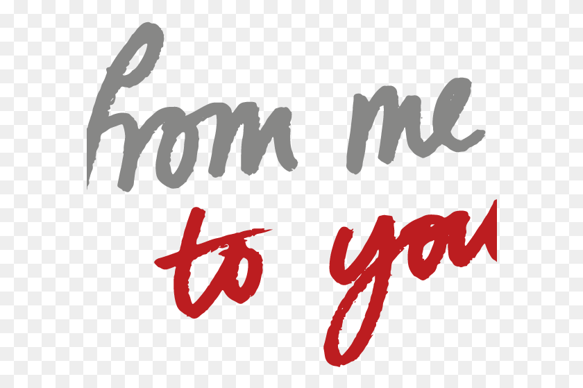 592x499 From Me To You Me To You, Text, Handwriting, Poster HD PNG Download