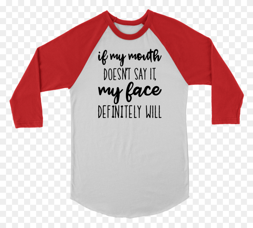 1007x901 Funny Sarcastic If My Mouth Doesn T Say It My Face High On Stress T Shirt, Clothing, Apparel, Shirt HD PNG Download