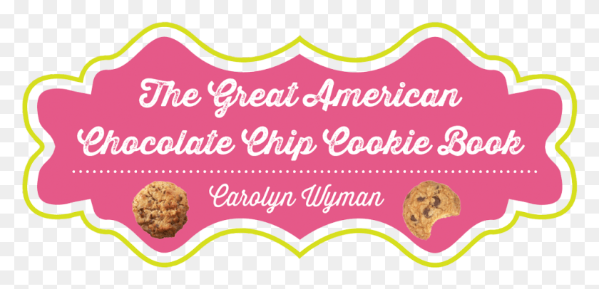 987x439 Great American Chocolate Chip Cookie Book, Chocolate Chip Cookies, Logotipos, Etiqueta, Texto, Alimentos Hd Png