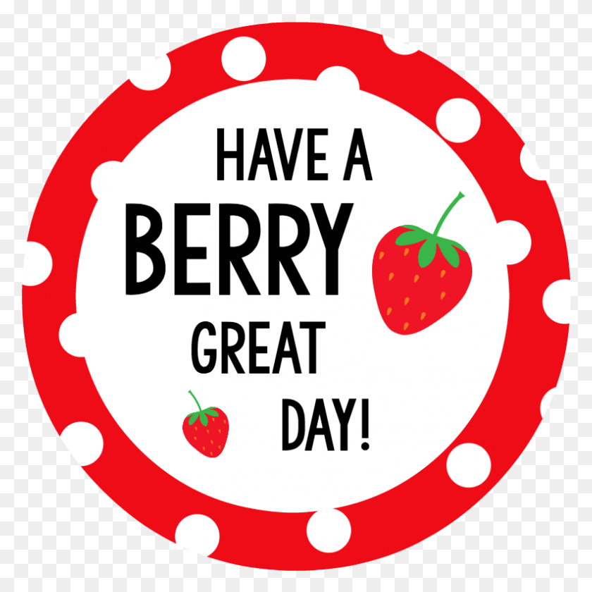 791x791 Have A Berry Great Day Have A Great Day, Label, Text, Plant HD PNG Download