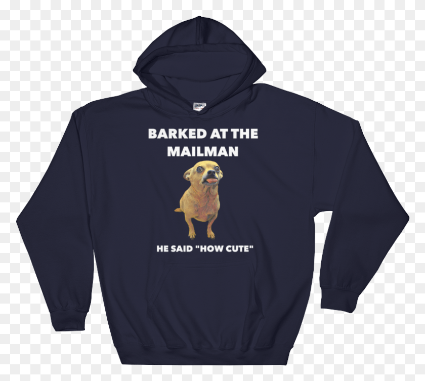 797x709 Hoodie Chihuahua Barked At The Mailman He Said How Mock Up Hoodie Jumper, Clothing, Apparel, Sweatshirt HD PNG Download