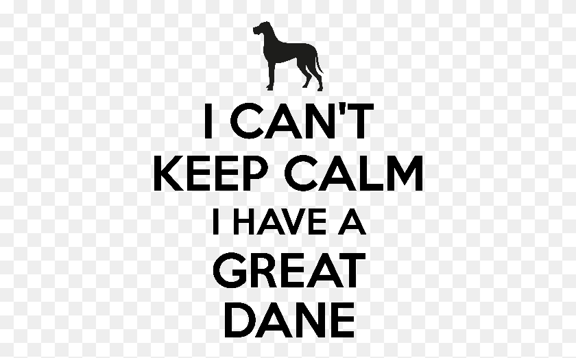 392x462 I Cant Keep Calm I Have A Great Dane Keep Calm And Eat, Mammal, Animal, Horse HD PNG Download