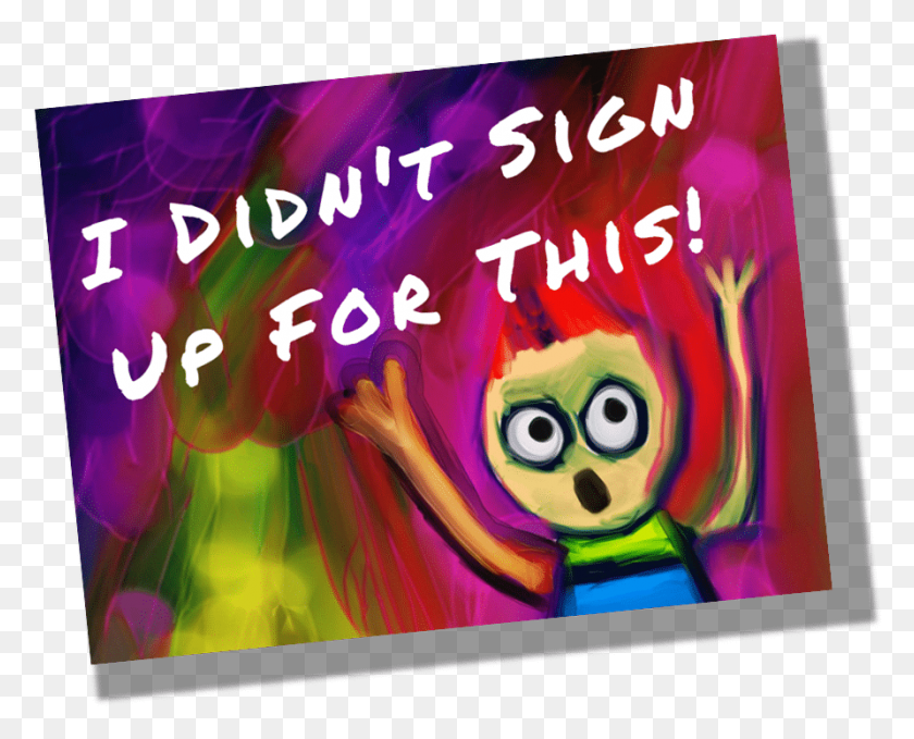 892x708 I Didn39t Sign Up For This Banner, Modern Art, Text HD PNG Download