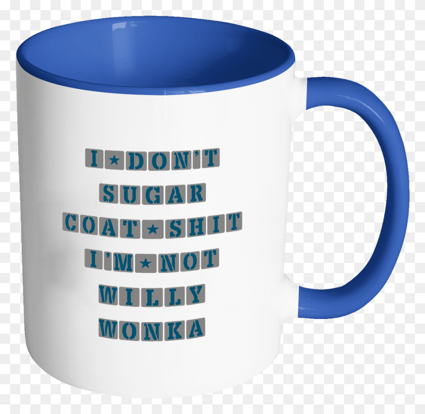 908x884 I Don39t Sugarcoat Shit I39m Not Willy Wonka Inspirational Mug, Coffee Cup, Cup, Tape HD PNG Download