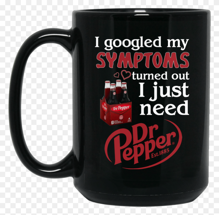 1144x1124 I Googled My Symptoms Turns Out I Just Need Dr Pepper Mug, Coffee Cup, Cup, Stein HD PNG Download