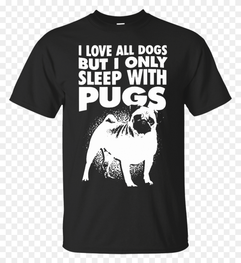 1039x1143 I Love All Dogs Only Sleep With Pugs Tshirt Black Bj Penn Tiki Men39s Shirts, Clothing, Apparel, T-shirt HD PNG Download