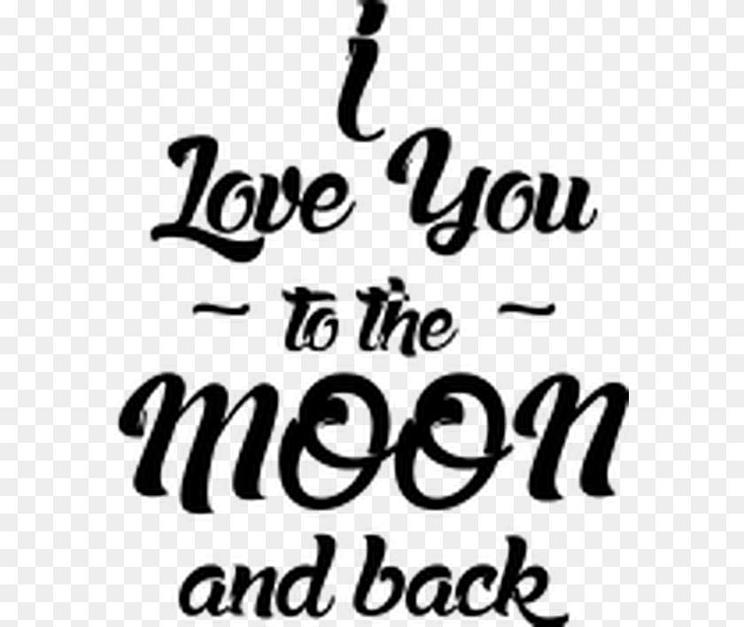 580x708 I Love You To The Moon And Back Quotesandsayings Quotes Calligraphy, Gray Clipart PNG