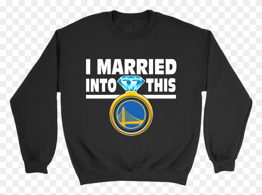 1009x734 I Married Into This Golden State Warriors Basketball Sweater, Clothing, Apparel, Sleeve HD PNG Download