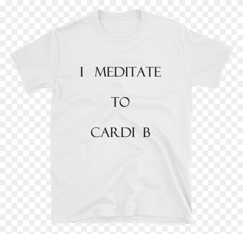 951x912 I Meditate To Cardi B Short Sleeve Unisex T Shirt Radarte T Shirt, Clothing, Apparel, T-shirt HD PNG Download
