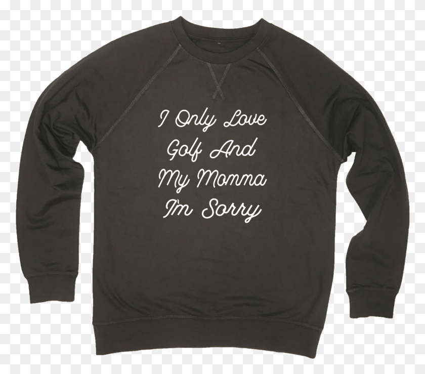 1643x1431 I Only Love Golf And My Momma I39m Sorry Black Crewneck, Clothing, Apparel, Sleeve HD PNG Download