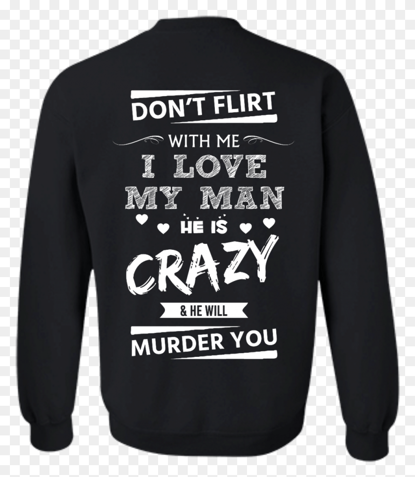 988x1146 Image 516px Don39t Flirt With Me I Love My Man He Is Dont Flirt With Me T Shirt, Sleeve, Clothing, Apparel HD PNG Download